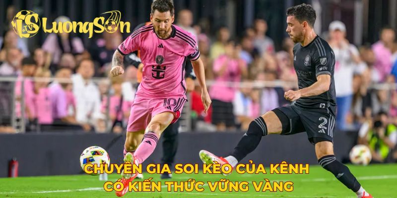 Chuyên gia soi kèo của Luongson TV có kiến thức vững vàng