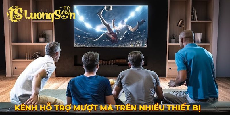 Luongson TV hỗ trợ mượt mà trên nhiều thiết bị